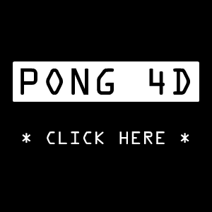 WELCOME TO PONG 4D :
THE MULTI-PLAYER PONG
GAME OF THE 21ST CENTURY